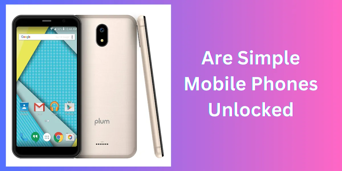 Are Simple Mobile Phones Unlocked