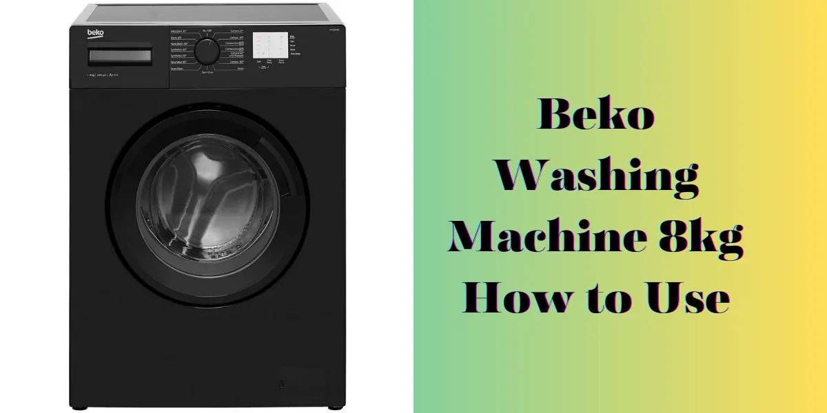 Beko Washing Machine 8kg How to Use