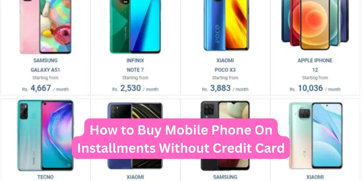 How to Buy Mobile Phone On Installments Without Credit Card