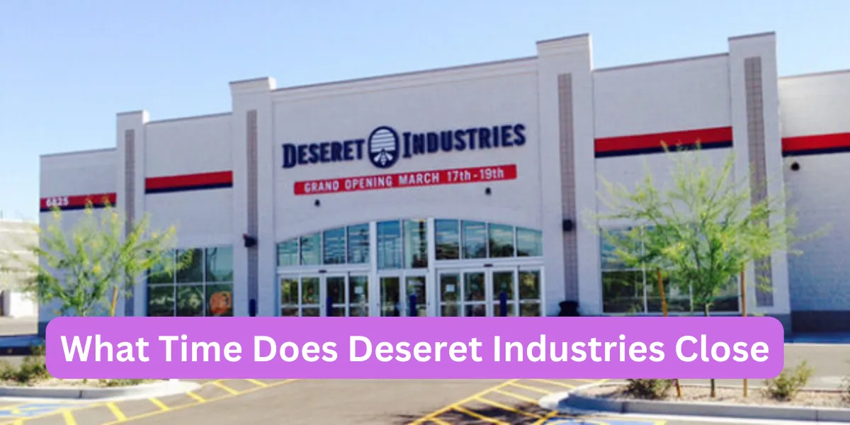 What Time Does Deseret Industries Close