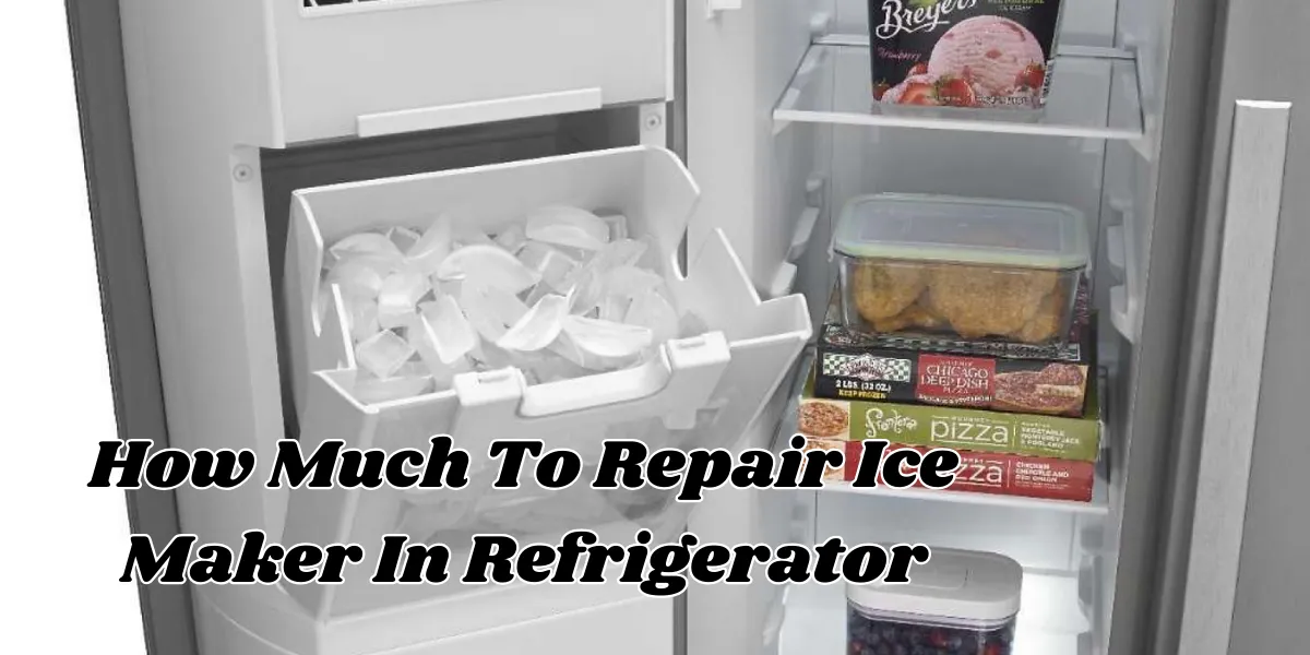 how much to repair ice maker in refrigerator