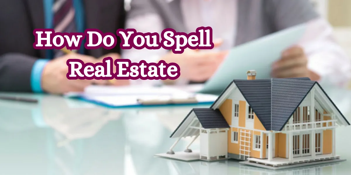 How Do You Spell Real Estate