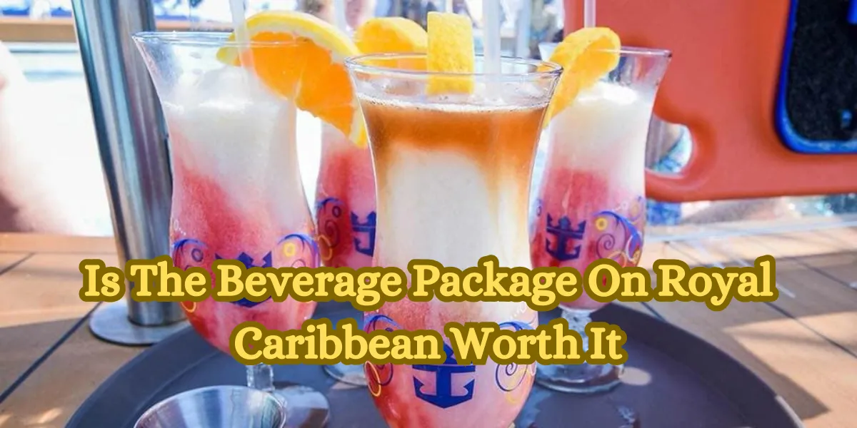 Is The Beverage Package On Royal Caribbean Worth It